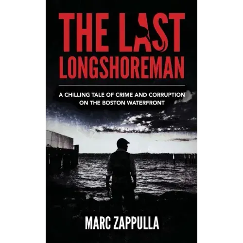 The Last Longshoreman: A Chilling Tale of Crime and Corruption on the Boston Waterfront