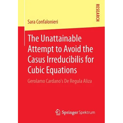 The Unattainable Attempt to Avoid the Casus Irreducibilis for Cubic Equations: Gerolamo Cardano's de Regula Aliza
