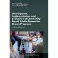 Development, Implementation, and Evaluation of Community-Based Suicide Prevention Grants Programs: Proceedings of a Workshop