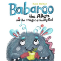 Babaroo the Alien and the Magic of Healthy Food: A Funny Children's Book about Good Eating Habits
