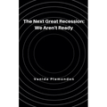 The Next Great Recession: We Aren't Ready
