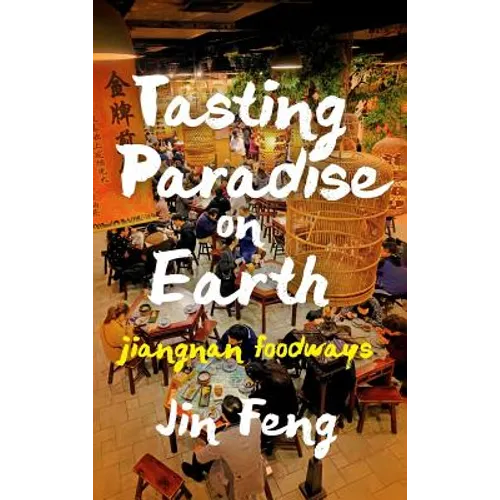 Tasting Paradise on Earth: Jiangnan Foodways