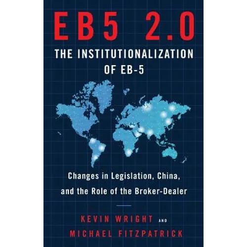 Eb5 2.0 the Institutionalization of Eb5: Changes in Legislation, China, and the Role of the Broker-Dealer
