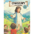Christian Coloring Book for Kids: Wholesome Faith Based Illustrations Including Jesus, Bible, Children, Families / Coloring Pages for Ages 3-5, 4-8, 6