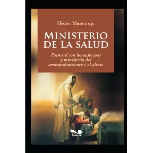 Ministerio de la salud: Pastoral con los enfermos y ministerio del acompañamiento y el alivio