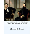 Personal Memoirs of U.S. Grant (1886) by: Ulysses S. Grant