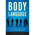 Body Language: How to Read Others, Detect Deceit, and Convey the Right Message