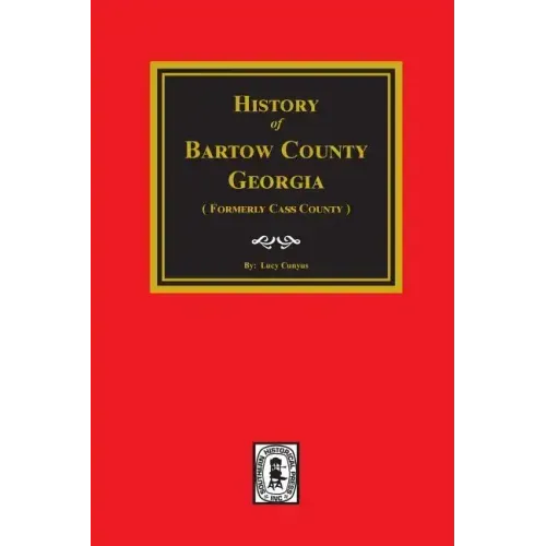 History of Bartow County, Georgia. (Formerly Cass County)