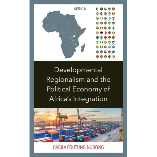 Developmental Regionalism and the Political Economy of Africa's Integration