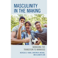 Masculinity in the Making: Managing the Transition to Manhood