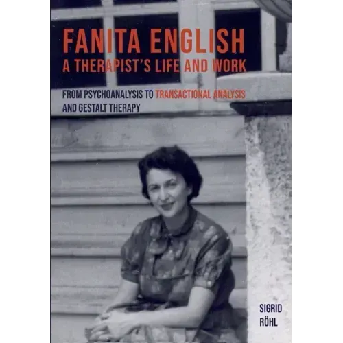 Fanita English A Therapist's life and work: From psychoanalysis to transactional analysis and Gestalt therapy