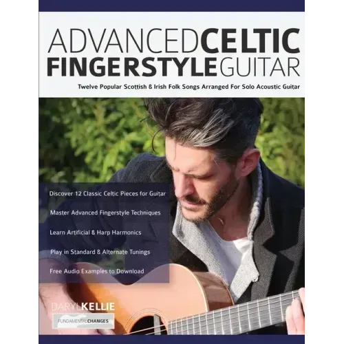 Advanced Celtic Fingerstyle Guitar: Twelve Popular Scottish & Irish Folk Songs Arranged For Solo Acoustic Guitar