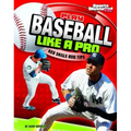 Play Baseball Like a Pro: Key Skills and Tips