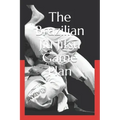 The Brazilian Jiu Jitsu Game Plan: How to develop a BJJ Game