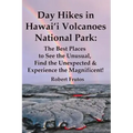 Day Hikes In Hawai'i Volcanoes National Park: The Best Places to See the Unusual, Find the Unexpected & Experience the Magnificent!