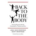 Back to the Body: Infusing Physical Life into Characters in Theatre and Film