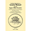 Further Materials on Lewis Wetzel and the Upper Ohio Frontier: The Historical Narrative of George Edgington, Peter Henry's Account, the Narrative of S