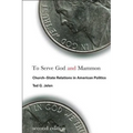 To Serve God and Mammon: Church-State Relations in American Politics, Second Edition