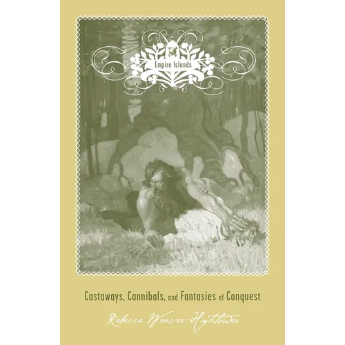 Empire Islands: Castaways, Cannibals, and Fantasies of Conquest