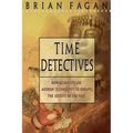 Time Detectives: How Archaeologist Use Technology to Recapture the Past