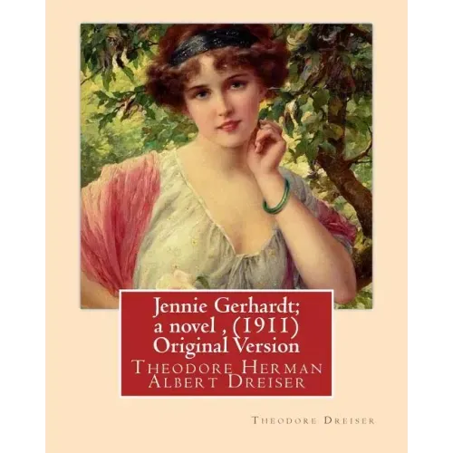 Jennie Gerhardt; a novel, By Theodore Dreiser (1911) Original Version