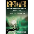 Respect the Weeds: Digital Transformation Rooted in Principled Leadership, Vision and Innovation