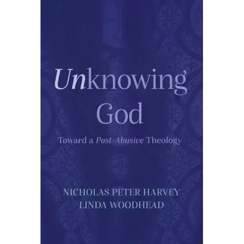 Unknowing God: Toward a Post-Abusive Theology