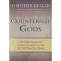 Counterfeit Gods: The Empty Promises of Money, Sex, and Power, and the Only Hope That Matters