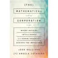 The Mathematical Corporation: Where Machine Intelligence and Human Ingenuity Achieve the Impossible