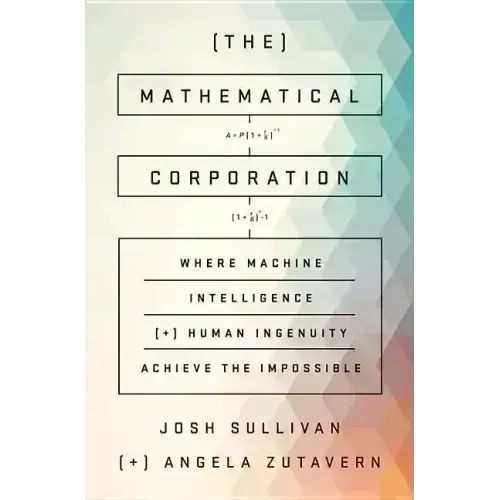 The Mathematical Corporation: Where Machine Intelligence and Human Ingenuity Achieve the Impossible