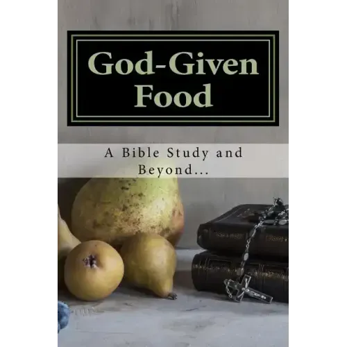 God-Given Food: A Bible Study and Beyond...