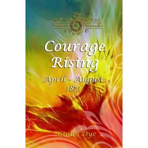 Courage Rising: (# 16 in The Bregdan Chronicles Historical Fiction Romance Series)