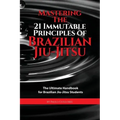 Mastering The 21 Immutable Principles Of Brazilian Jiu-Jitsu: The Ultimate Handbook for Brazilian Jiu-Jitsu Students