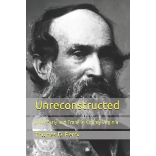 Unreconstructed: Jubal Early and Franklin County Virginia
