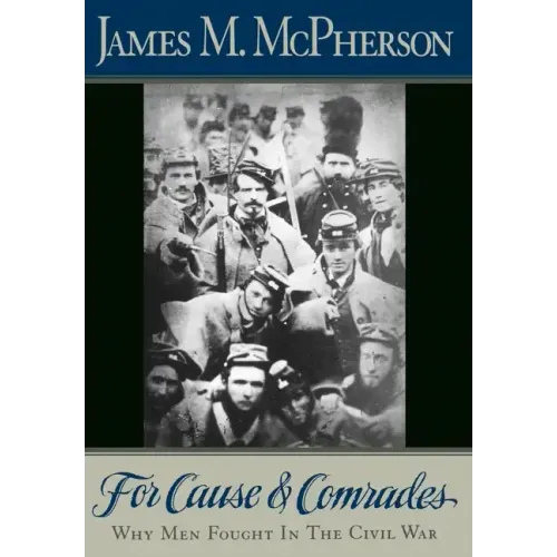 For Cause and Comrades: Why Men Fought in the Civil War