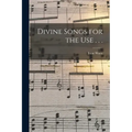 Divine Songs for the Use . . .