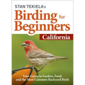 Stan Tekiela's Birding for Beginners: California: Your Guide to Feeders, Food, and the Most Common Backyard Birds