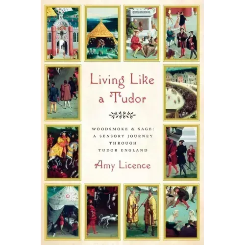 Living Like a Tudor: Woodsmoke and Sage: A Sensory Journey Through Tudor England