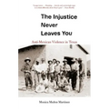 The Injustice Never Leaves You: Anti-Mexican Violence in Texas