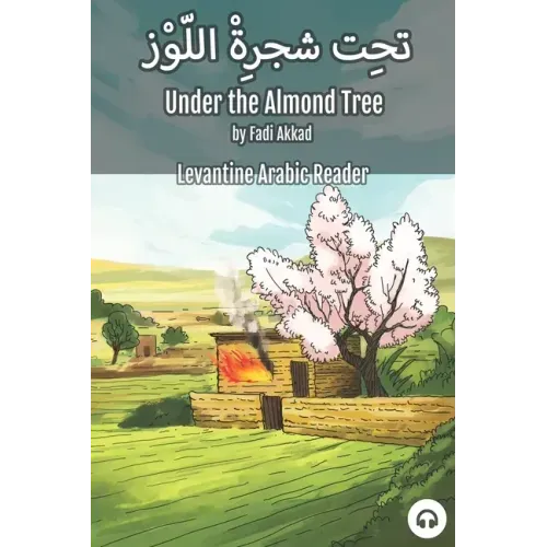 Under the Almond Tree: Levantine Arabic Reader (Syrian Arabic)