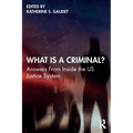 What Is a Criminal?: Answers from Inside the Us Justice System