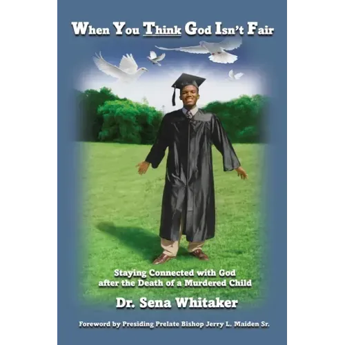 When You Think God Isn't Fair: Staying Connected with God after the Death of a Murdered Child