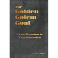 The Golden Golem Goal: From Organism to Transhumanism