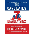 The Candidate's 7 Deadly Sins: Using Emotional Optics to Turn Political Vices into Virtues