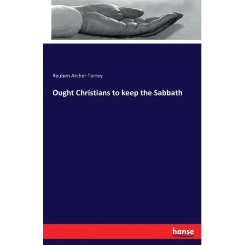 Ought Christians to keep the Sabbath
