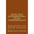Effective Interpreting: Legal Terminology: English-Spanish LEGAL Glossary