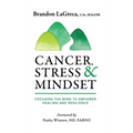 Cancer, Stress & Mindset: Focusing the Mind to Empower Healing and Resilience
