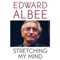 Stretching My Mind: The Collected Essays of Edward Albee