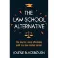The Law School Alternative: The shorter, more affordable path to a law-related career