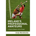 Ireland's Professional Amateurs: A Sports Season at Its Purest